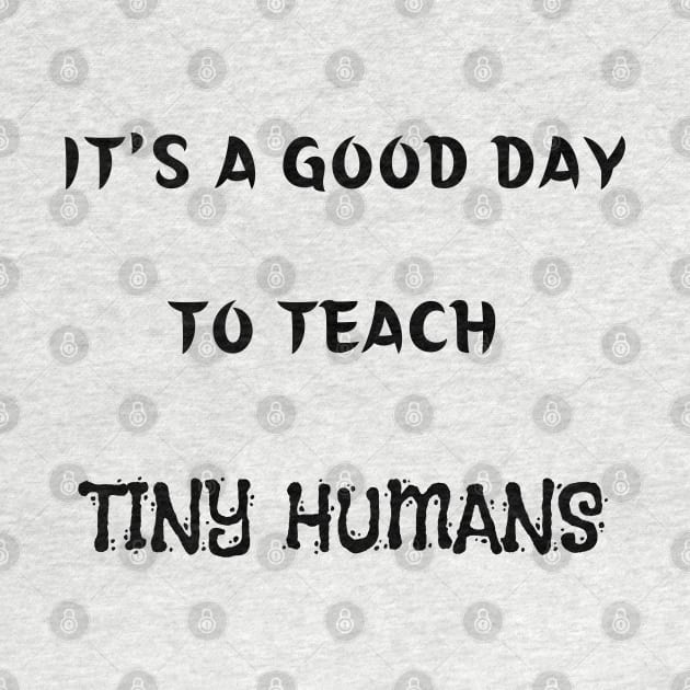 It's A Good Day To Teach Tiny Humans by mdr design